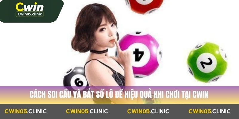 Cách soi cầu và bắt số lô đề hiệu quả khi chơi tại Cwin