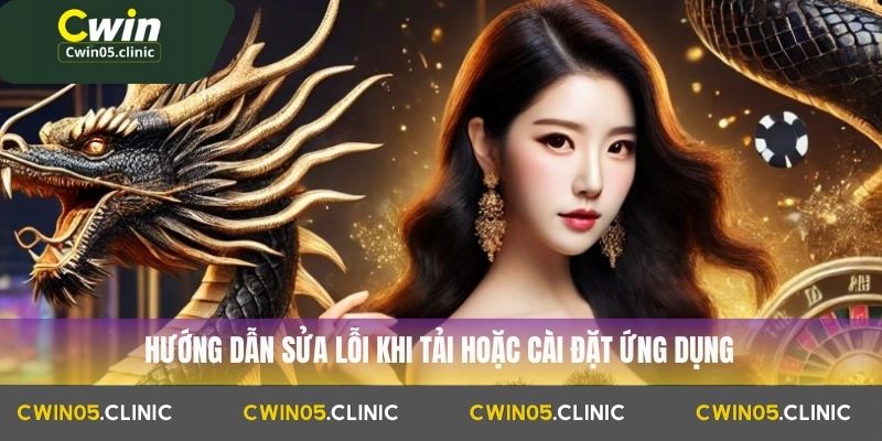Hướng dẫn sửa lỗi khi tải app Cwin
