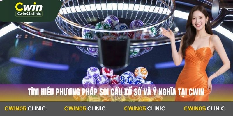 Tìm hiểu cách soi cầu xổ số và ý nghĩa tại Cwin