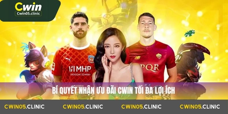 Bí quyết nhận ưu đãi Cwin tối đa lợi ích