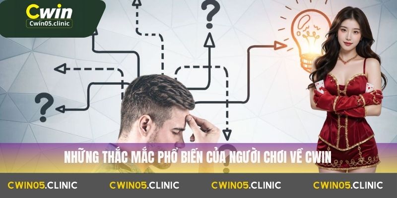 Những thắc mắc phổ biến của người chơi về Cwin