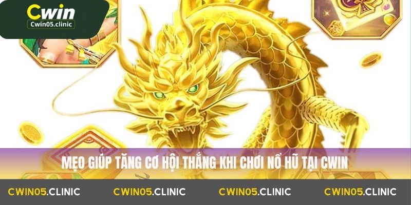 Mẹo giúp tăng cơ hội thắng khi chơi nổ hũ tại Cwin