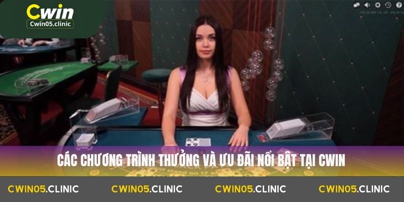 Các chương trình thưởng và ưu đãi nổi bật tại Cwin