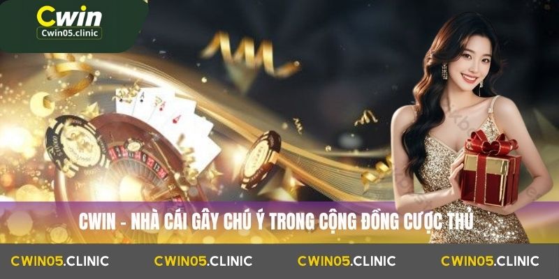 Cwin – nhà cái gây chú ý trong cộng đồng cược thủ