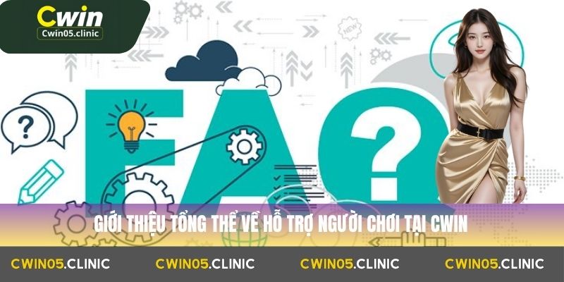 Câu Hỏi Thường Gặp 1 Giới thiệu tổng thể về hỗ trợ người chơi tại Cwin