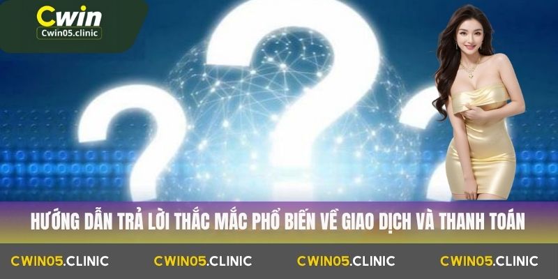 Câu Hỏi Thường Gặp 2 Hướng dẫn trả lời thắc mắc phổ biến về giao dịch và thanh toán