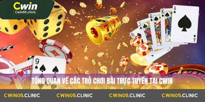 Tổng quan về các trò chơi bài trực tuyến tại Cwin