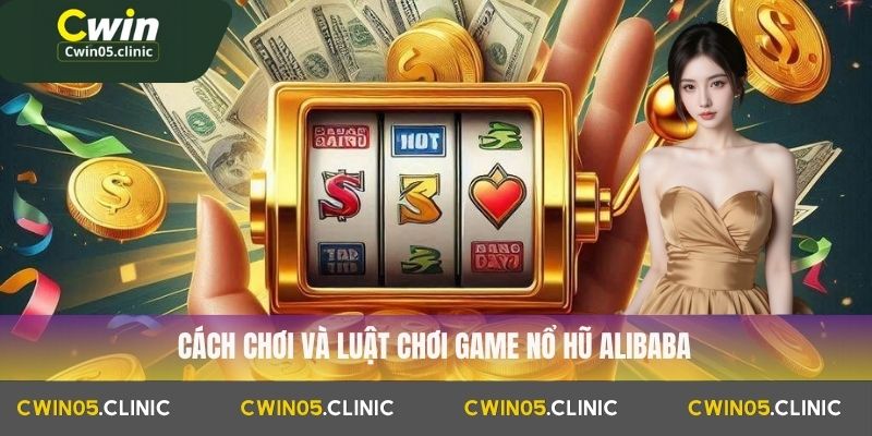 Cách chơi và luật chơi game Nổ Hũ Alibaba