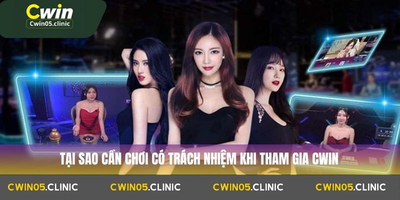 Tại sao cần chơi có trách nhiệm khi tham gia Cwin