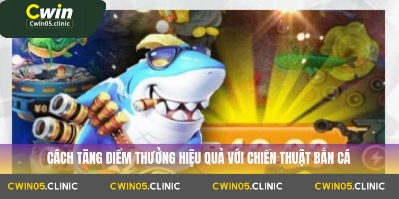 Cách tăng điểm thưởng hiệu quả với chiến thuật bắn cá