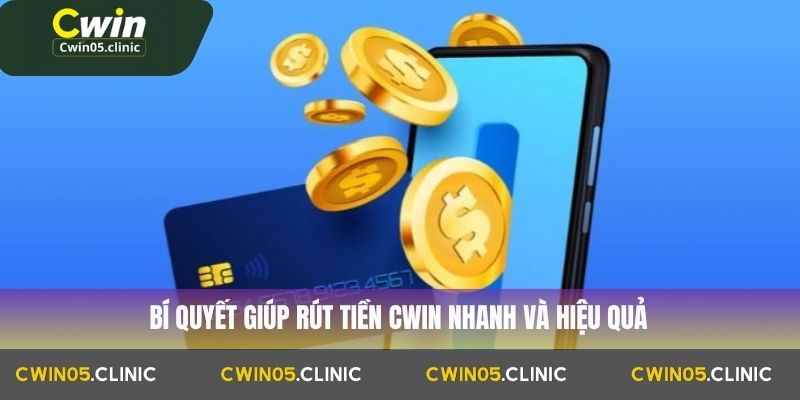Bí quyết giúp rút tiền Cwin nhanh và hiệu quả