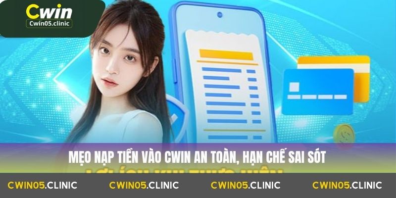 Mẹo nạp tiền vào Cwin an toàn, hạn chế sai sót