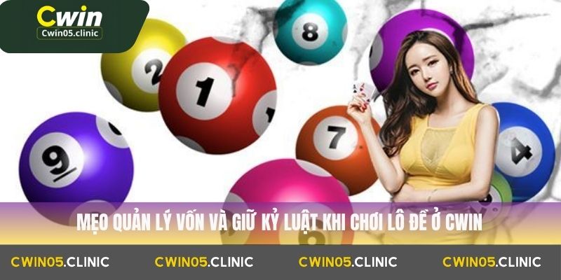 Mẹo quản lý vốn và giữ kỷ luật khi chơi lô đề ở Cwin