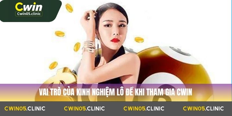 Vai trò của kinh nghiệm lô đề khi tham gia Cwin