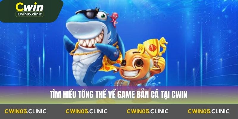 Tìm hiểu tổng thể về game bắn cá tại Cwin