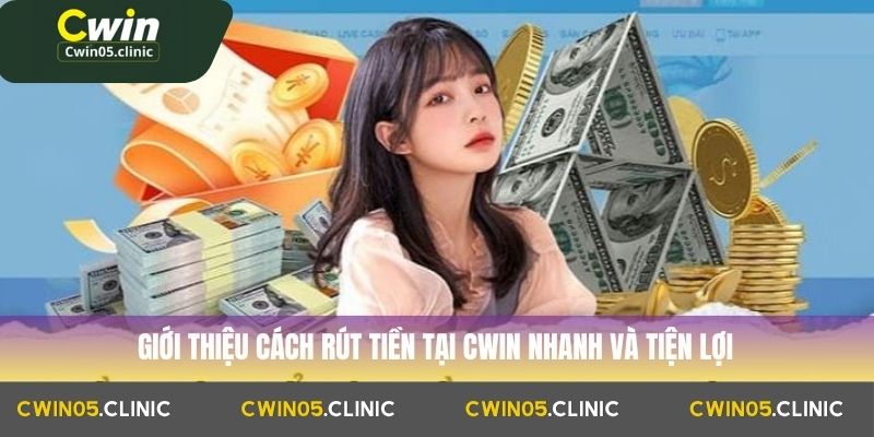 Giới thiệu cách rút tiền Cwin nhanh và tiện lợi