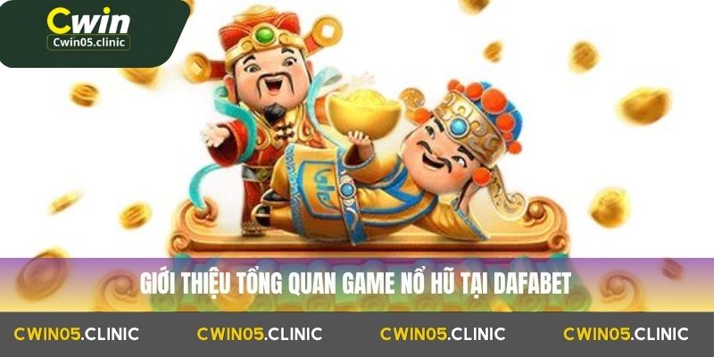 Giới thiệu tổng quan game nổ hũ Dafabet