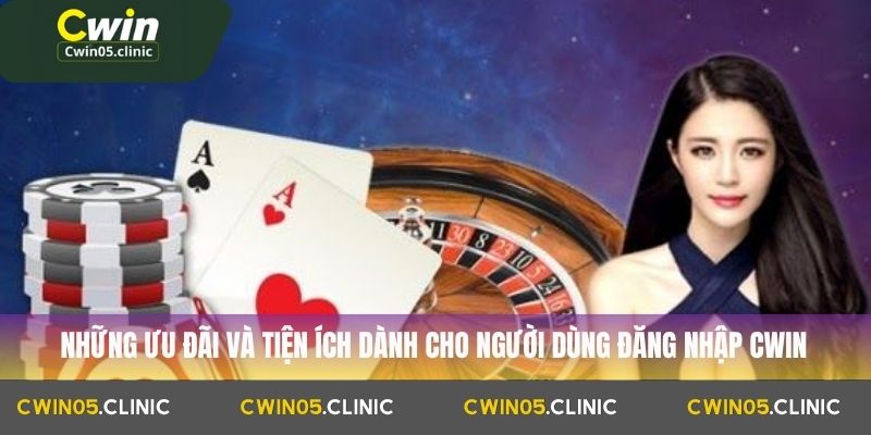 Đăng Nhập Cwin 3 Những ưu đãi và tiện ích dành cho người dùng đăng nhập Cwin
